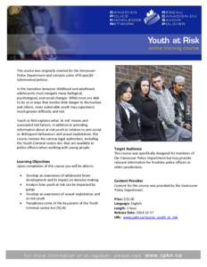 Youth at Risk online training course This course was originally created for the Vancouver Police Department and contains some VPD-specific information/policies.