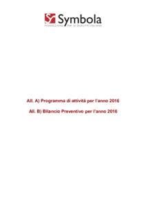 All. A) Programma di attività per l’anno 2016 All. B) Bilancio Preventivo per l’anno 2016 Il Consiglio di Amministrazione Ermete Realacci Presidente Franco Pasquali Presidente Forum