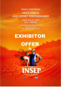 EXHIBITOR OFFER WORLD CONFERENCE « HEAT STRESS AND SPORT PERFORMANCE » June 22-23, 2015 – INSEP Paris FRANCE