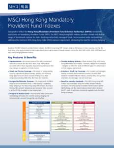 MSCI Hong Kong Mandatory Provident Fund Indexes Designed to reflect the Hong Kong Mandatory Provident Fund Schemes Authority’s (MPFA) investment restrictions on Mandatory Provident Funds (MPF), the MSCI Hong Kong MPF I