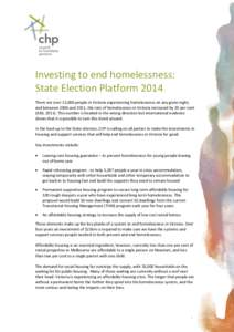 Investing to end homelessness: State Election Platform 2014 There are over 22,000 people in Victoria experiencing homelessness on any given night, and between 2006 and 2011, the rate of homelessness in Victoria increased