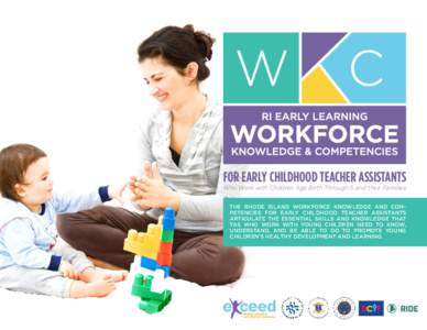 FOR EARLY CHILDHOOD TEACHER ASSISTANTS Who Work with Children Age Birth Through 5 and their Families THE RHODE ISLAND WORKFORCE KNOWLEDGE AND COMPETENCIES FOR EARLY CHILDHOOD TEACHER ASSISTANTS ARTICULATE THE ESSENTIAL S