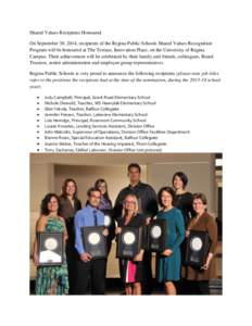 Shared Values Recipients Honoured On September 30, 2014, recipients of the Regina Public Schools Shared Values Recognition Program will be honoured at The Terrace, Innovation Place, on the University of Regina Campus. Th
