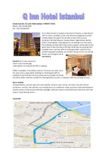 Koska Cad. No. 30 Laleli Fatih Istanbul, TURKEYPhone :+Fax :+Q Inn Hotel Istanbul is located at the heart of Istanbul, in Laleli district with 51 rooms including 1 junior suite whic