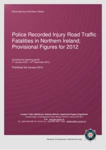 Police Service of Northern Ireland  Police Recorded Injury Road Traffic Fatalities in Northern Ireland; Provisional Figures for 2012 Covering the reporting period