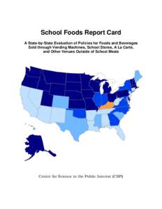 School Foods Report Card A State-by-State Evaluation of Policies for Foods and Beverages Sold through Vending Machines, School Stores, A La Carte, and Other Venues Outside of School Meals  Center for Science in the Publi