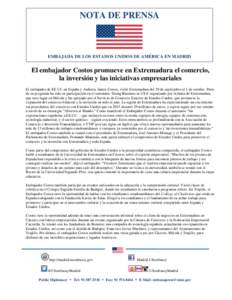 NOTA DE PRENSA  EMBAJADA DE LOS ESTADOS UNIDOS DE AMÉRICA EN MADRID El embajador Costos promueve en Extremadura el comercio, la inversión y las iniciativas empresariales