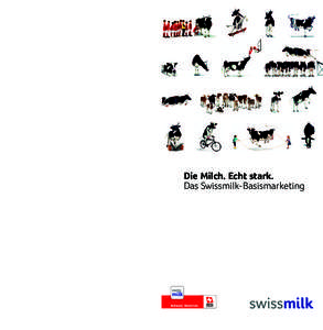 Die Milch. Echt stark. Das Swissmilk-Basismarketing Schweizer Milchproduzenten SMP Swissmilk Weststrasse 10