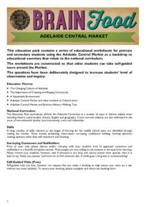 ADELAIDE CENTRAL MARKET SELF-GUIDED TOUR STARTING YOUR OWN BUSINESS This education pack contains a series of educational worksheets for primary and secondary students using the Adelaide Central Market as a backdrop to