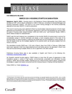 FOR IMMEDIATE RELEASE  MARCH 2014 HOUSING STARTS IN SASKATOON Saskatoon, April 8, 2014 – Housing starts in the Saskatoon Census Metropolitan Area (CMA) were trending at 2,627 units in March compared to 3,584 in Februar