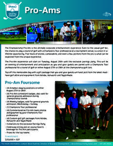 Pro-Ams  The Championship Pro-Am is the ultimate corporate entertainment experience. Even to the casual golf fan, the chance to play a round of golf with a Champions Tour professional at a tournament venue, is a once-in-