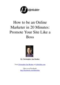 How to be an Online  Marketer in 20 Minutes:  Promote Your Site Like a  Boss   