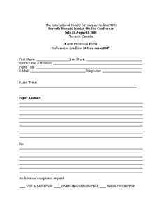 The International Society for Iranian Studies (ISIS) Seventh Biennial Iranian Studies Conference July 31-August 3, 2008 Toronto, Canada PAPER PROPOSAL FORM Submission deadline: 10 November 2007