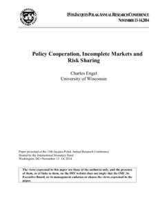 Policy Cooperation, Incomplete Markets and Risk Sharing, by Charles Engel (University of Wisconsin);  presented at the Fifteenth Jacques Polak Annual Research Conference, November 13-14, 2014