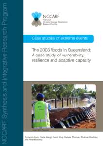 NCCARF Synthesis and Integrative Research Program  Case studies of extreme events The 2008 floods in Queensland: A case study of vulnerability,