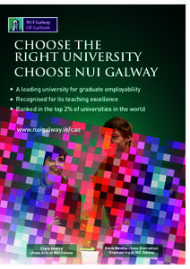 CHOOSE THE RIGHT UNIVERSITY CHOOSE NUI GALWAY A leading university for graduate employability Recognised for its teaching excellence Ranked in the top 2% of universities in the world