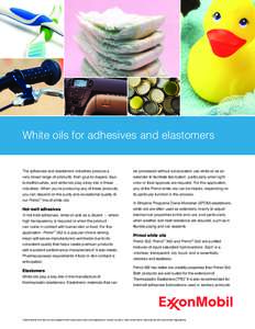 White oils for adhesives and elastomers  The adhesives and elastomers industries produce a be processed without vulcanization use white oil as an