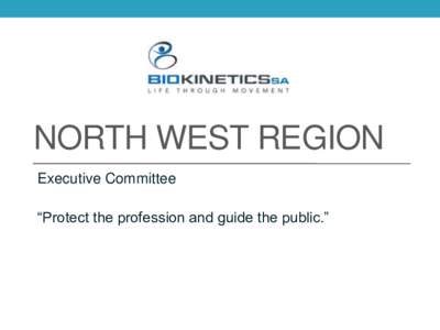 NORTH WEST REGION Executive Committee “Protect the profession and guide the public.” BASA-NW REGION