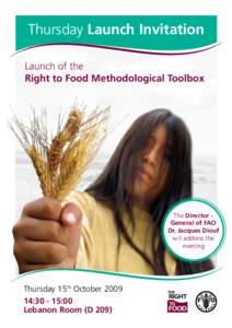 Thursday Launch Invitation Launch of the Right to Food Methodological Toolbox The Director General of FAO Dr. Jacques Diouf