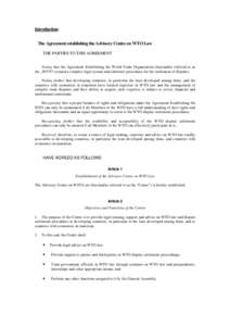 Introduction: The Agreement establishing the Advisory Centre on WTO Law THE PARTIES TO THIS AGREEMENT Noting that the Agreement Establishing the World Trade Organisation (hereinafter referred to as the „WTO“) created