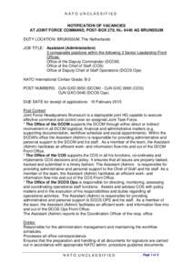 NATO UNCLASSIFIED  NOTIFICATION OF VACANCIES AT JOINT FORCE COMMAND, POST-BOX 270, NL[removed]AG BRUNSSUM DUTY LOCATION: BRUNSSUM, The Netherlands JOB TITLE: Assistant (Administration)