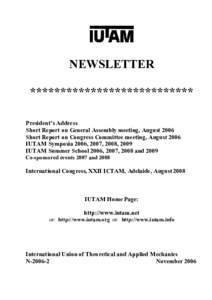 NEWSLETTER  ***************************  President’s Address  Short Report on General Assembly meeting, August 2006  Short Report on Congress Committee meeting, August 2006  IUTAM Symposia 2006, 