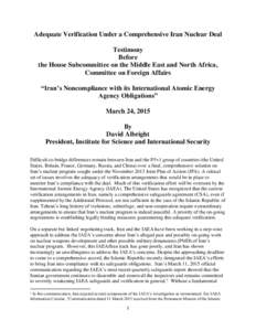 Adequate Verification Under a Comprehensive Iran Nuclear Deal Testimony Before the House Subcommittee on the Middle East and North Africa, Committee on Foreign Affairs “Iran’s Noncompliance with its International Ato