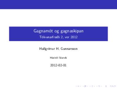 Gagnamót og gagnaskipan Tölvunarfræði 2, vor 2012 Hallgrímur H. Gunnarsson Háskóli Íslands