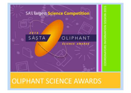 OLIPHANT	
  SCIENCE	
  AWARDS	
    COORDINATORS	
  INFORMATION	
  SESSION	
  2015	
   WELCOME!	
   Thank	
  you	
  for	
  showing	
  an	
  interest	
  in	
  