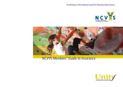 For Members of the National Council for Voluntary Youth Services  NCVYS Members’ Guide to Insurance Introduction Unity Insurance Services, a specialist in children’s and youth charities insurance, is delighted to ha