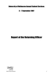 University of Melbourne Annual Student Elections 3 – 7 September 2007 Report of the Returning Officer  Above Quota Elections