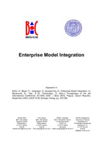 Enterprise Model Integration  Appeared in: Kühn, H.; Bayer, F.; Junginger, S.; Karagiannis, D.: Enterprise Model Integration. In: Bauknecht, K.; Tjoa, A M.; Quirchmayr, G. (Eds.): Proceedings of the 4th International Co