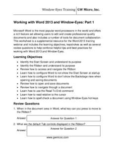 Window-Eyes Training GW Micro, Inc.  Working with Word 2013 and Window-Eyes: Part 1 Microsoft Word is the most popular word processors in the world and offers a rich feature set allowing users to edit and create professi