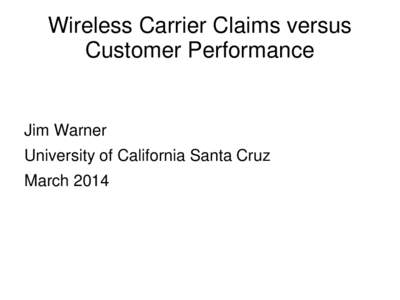 Wireless Carrier Claims versus Customer Performance Jim Warner  University of California Santa Cruz