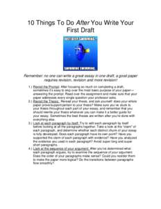 10 Things To Do After You Write Your First Draft Remember: no one can write a great essay in one draft; a good paper requires revision, revision and more revision! 1.) Revisit the Prompt: After focusing so much on comple