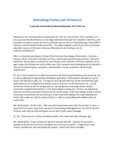 Rethinking Victims and Victimizers Transcript of Interview by Nola Nordmarken of Dr. Ofer Zur Welcome to our exciting audio recording with Dr. Ofer Zur, the Director of Zur Institute, LLC. I am your host Nola Nordmarken,