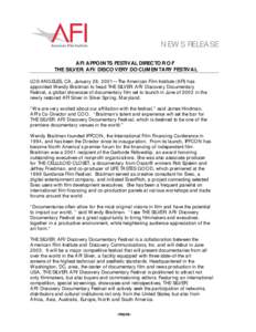 NEWS RELEASE AFI APPOINTS FESTIVAL DIRECTOR OF THE SILVER: AFI/DISCOVERY DOCUMENTARY FESTIVAL LOS ANGELES, CA, January 28, 2001—The American Film Institute (AFI) has appointed Wendy Braitman to head THE SILVER: AFI/Dis