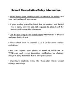 School Cancellation/Delay Information  Please follow your sending district’s schedule for delays and your tardy/delay will be excused.  If your sending school is closed due to weather, and Bristol TEC is open, st