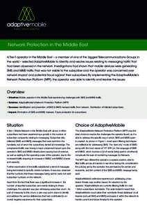 Network Protection in the Middle East A Tier-1 operator in the Middle East – a member of one of the biggest Telecommunications Groups in the world – selected AdaptiveMobile to identify and resolve issues relating to 