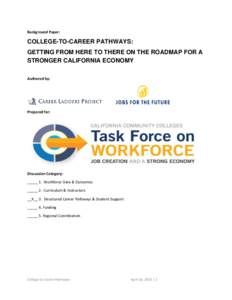 Background Paper:  COLLEGE-TO-CAREER PATHWAYS: GETTING FROM HERE TO THERE ON THE ROADMAP FOR A STRONGER CALIFORNIA ECONOMY Authored by: