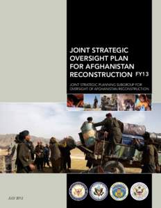 JOINT STRATEGIC OVERSIGHT PLAN FOR AFGHANISTAN RECONSTRUCTION FY13 JOINT STRATEGIC PLANNING SUBGROUP FOR OVERSIGHT OF AFGHANISTAN RECONSTRUCTION