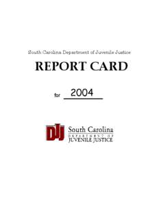 South Carolina Department of Juvenile Justice  REPORT CARD for  A REPORT CARD TO OUR CITIZENS