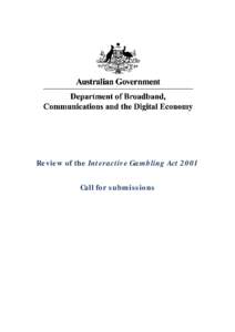 Review of the Interactive Gambling Act 2001 Call for submissions Call for submissions—Review of the Interactive Gambling Act 2001 Following a meeting of the Council of Australian Government’s (COAG) Select Council o