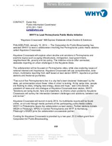 CONTACT: Esmé Artz Public Information Coordinator[removed]–1243 [removed] WHYY to Lead Pennsylvania Public Media Initiative “Keystone Crossroads” Will Explore Statewide Urban Decline & Solutions