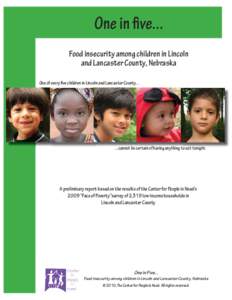 One in five... Food insecurity among children in Lincoln and Lancaster County, Nebraska One of every five children in Lincoln and Lancaster County[removed]cannot