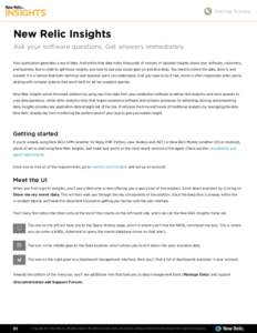 Getting Started  New Relic Insights Ask your software questions. Get answers immediately. Your application generates a sea of data. And within that data hides thousands of morsels of valuable insights about your software