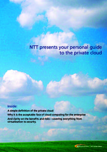 NTT presents your personal guide to the private cloud Inside: A simple definition of the private cloud Why it is the acceptable face of cloud computing for the enterprise