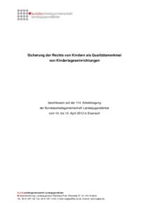 Sicherung der Rechte von Kindern als Qualitätsmerkmal von Kindertageseinrichtungen beschlossen auf der 114. Arbeitstagung der Bundesarbeitsgemeinschaft Landesjugendämter vom 10. bis 12. April 2013 in Eisenach