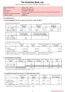 The Hiroshima Bank, Ltd. Financial results for the 1st Quarter of FY2009, ending March 31, 2010 Stock  Tokyo（Code：8379） Stock exchange exchange listing：