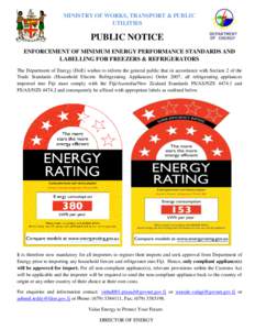 MINISTRY OF WORKS, TRANSPORT & PUBLIC UTILITIES PUBLIC NOTICE ENFORCEMENT OF MINIMUM ENERGY PERFORMANCE STANDARDS AND LABELLING FOR FREEZERS & REFRIGERATORS